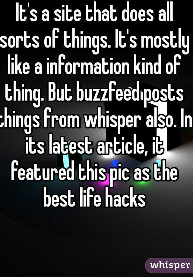 It's a site that does all sorts of things. It's mostly like a information kind of thing. But buzzfeed posts things from whisper also. In its latest article, it featured this pic as the best life hacks 