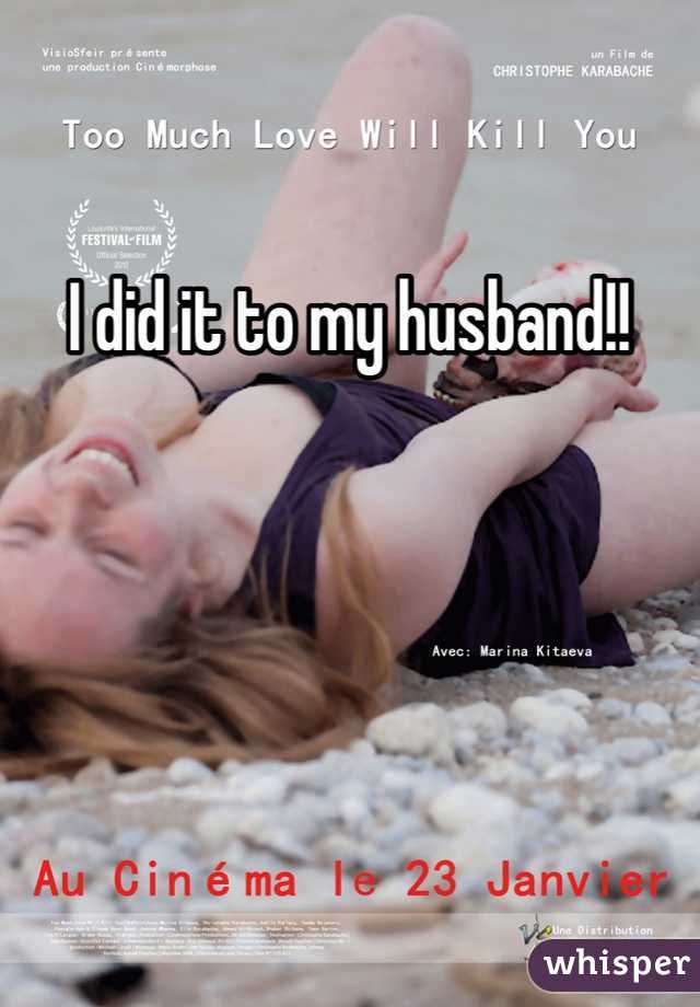 I did it to my husband!!