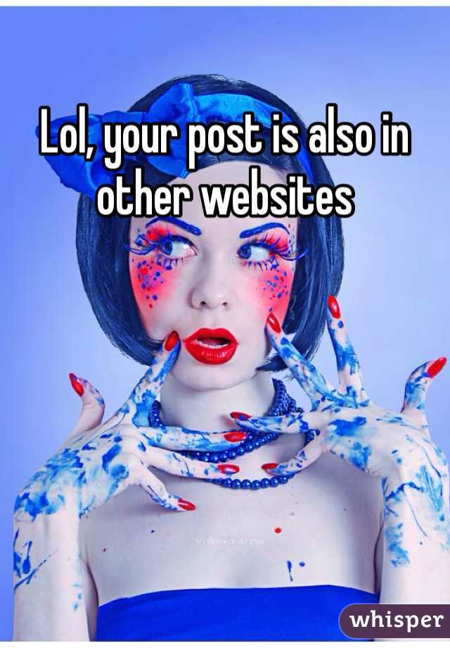 Lol, your post is also in other websites