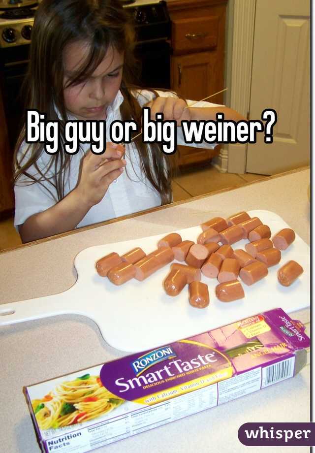 Big guy or big weiner?