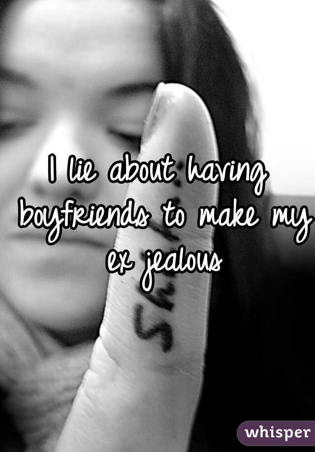 I lie about having boyfriends to make my ex jealous