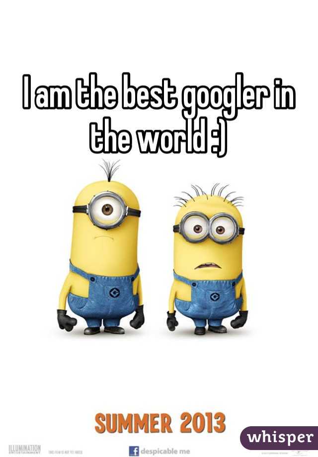 I am the best googler in the world :)