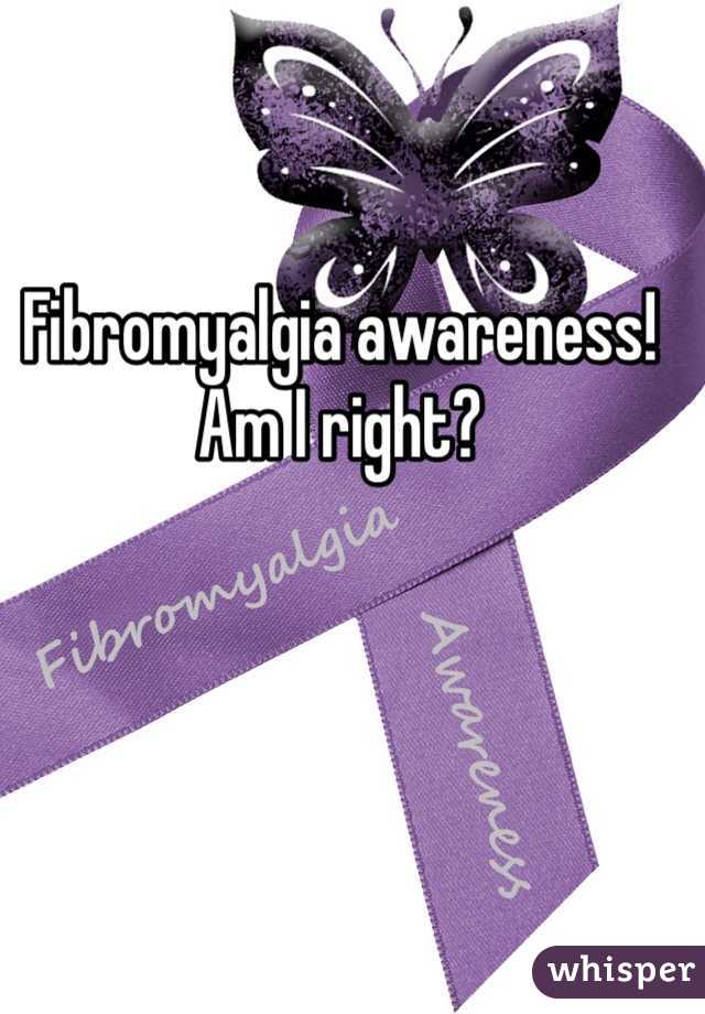 Fibromyalgia awareness! Am I right? 