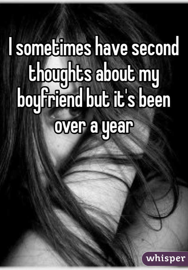 I sometimes have second thoughts about my boyfriend but it's been over a year

