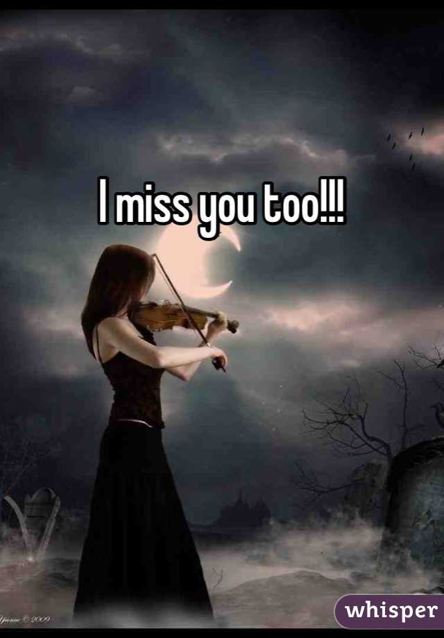 I miss you too!!!
