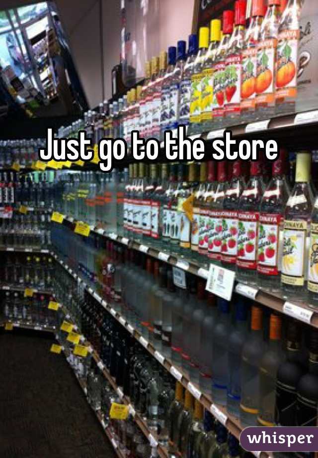 Just go to the store