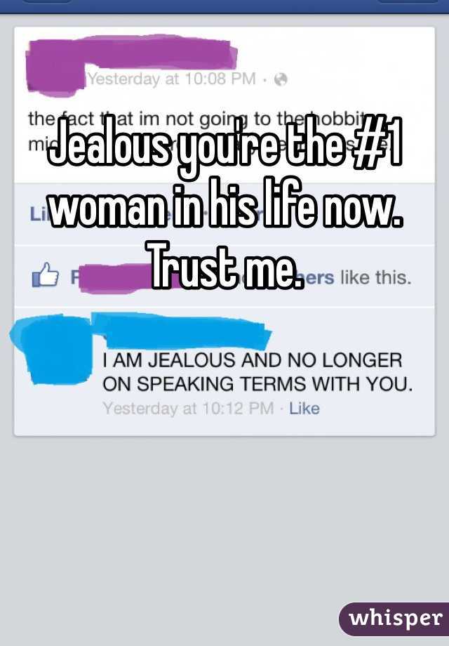Jealous you're the #1 woman in his life now. Trust me. 