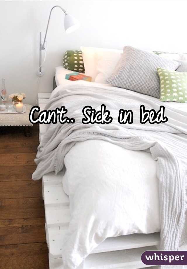 Can't.. Sick in bed 
