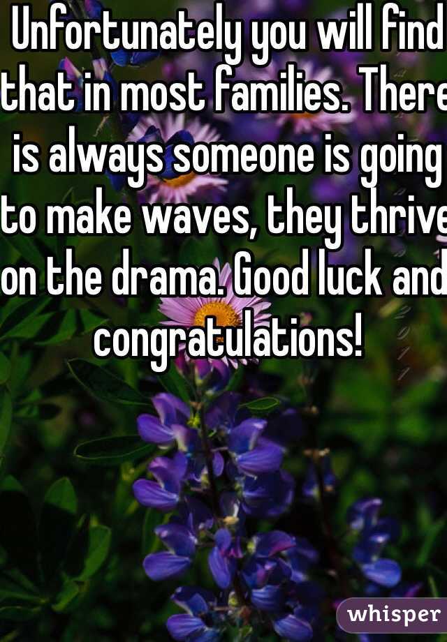 Unfortunately you will find that in most families. There is always someone is going to make waves, they thrive on the drama. Good luck and congratulations!
