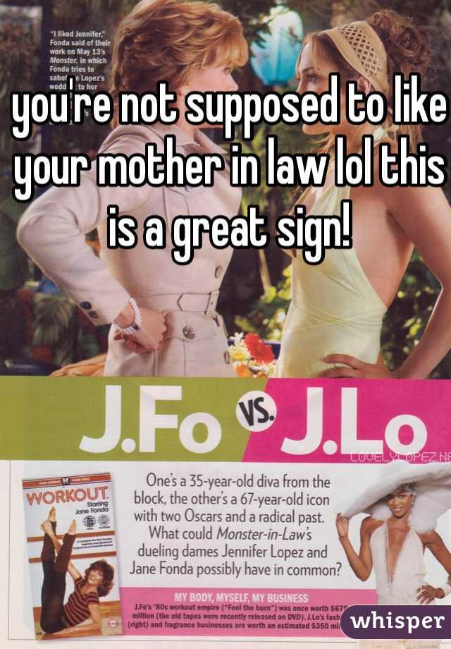 you're not supposed to like your mother in law lol this is a great sign!