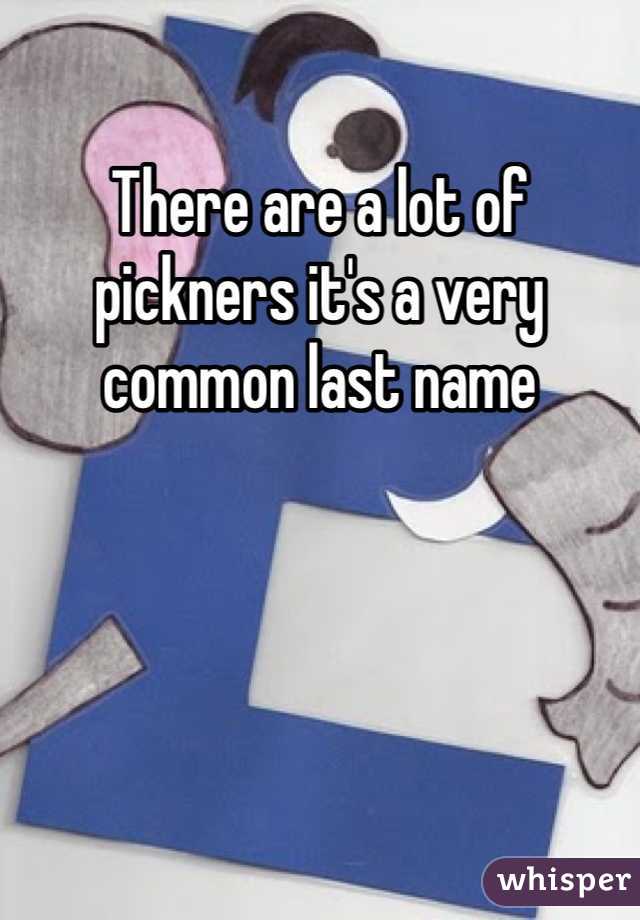 There are a lot of pickners it's a very common last name 