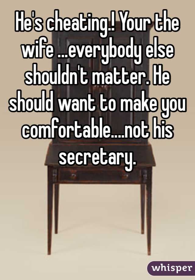 He's cheating.! Your the wife ...everybody else shouldn't matter. He should want to make you comfortable....not his secretary.