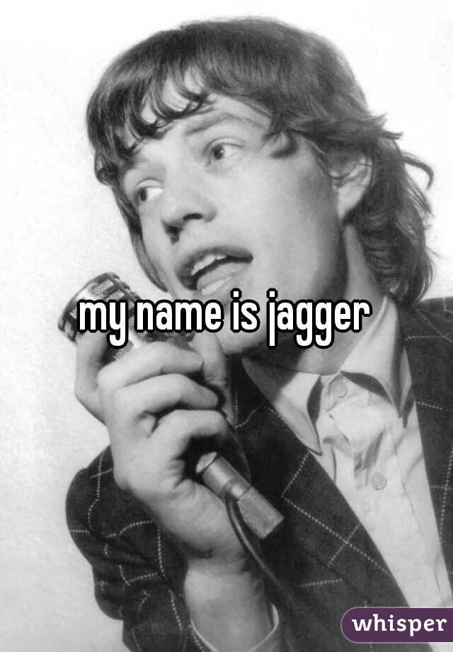 my name is jagger