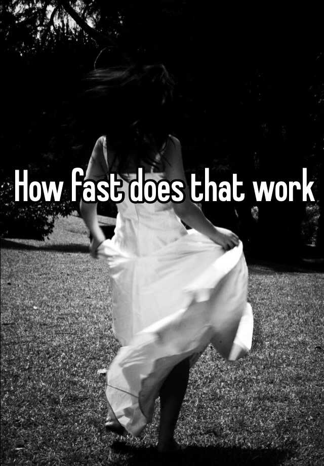 how-fast-does-that-work