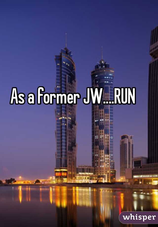 As a former JW....RUN