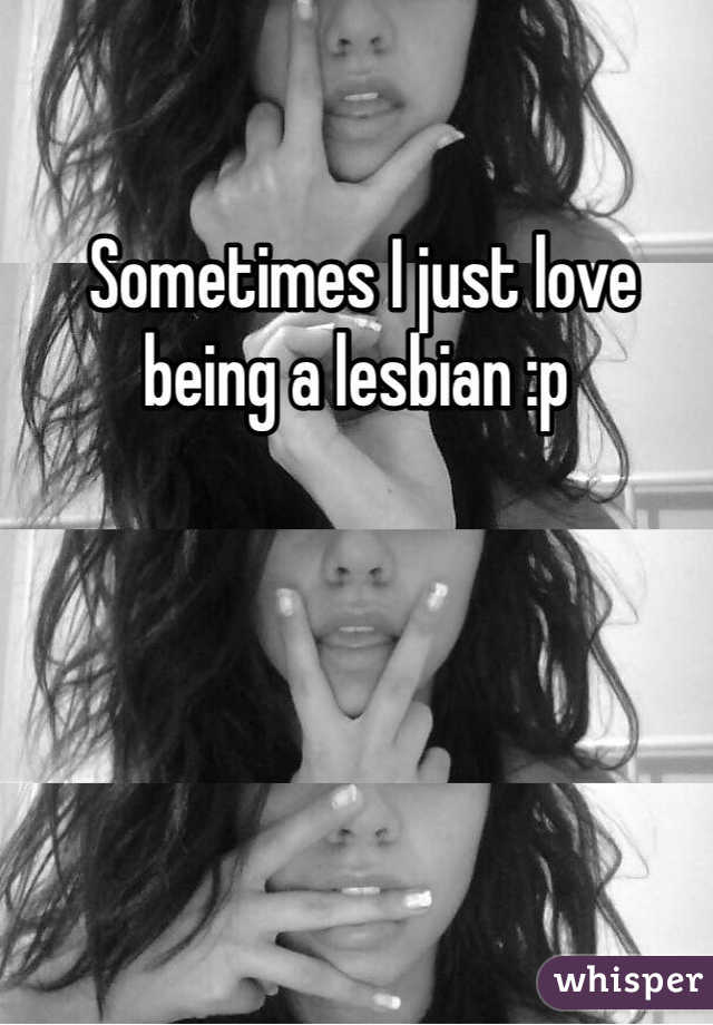  Sometimes I just love being a lesbian :p
