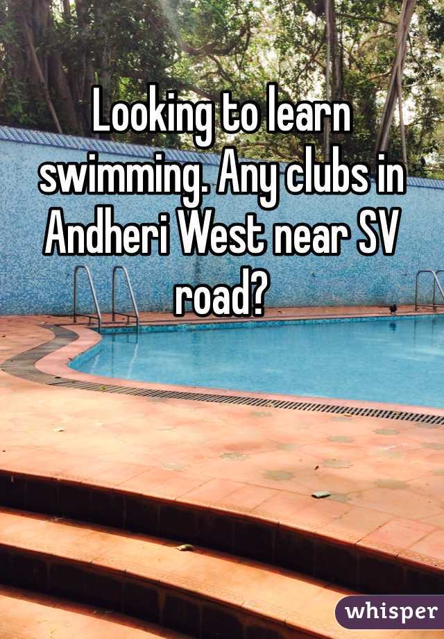 Looking to learn swimming. Any clubs in Andheri West near SV road?