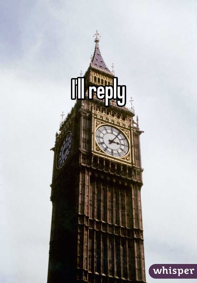 I'll reply