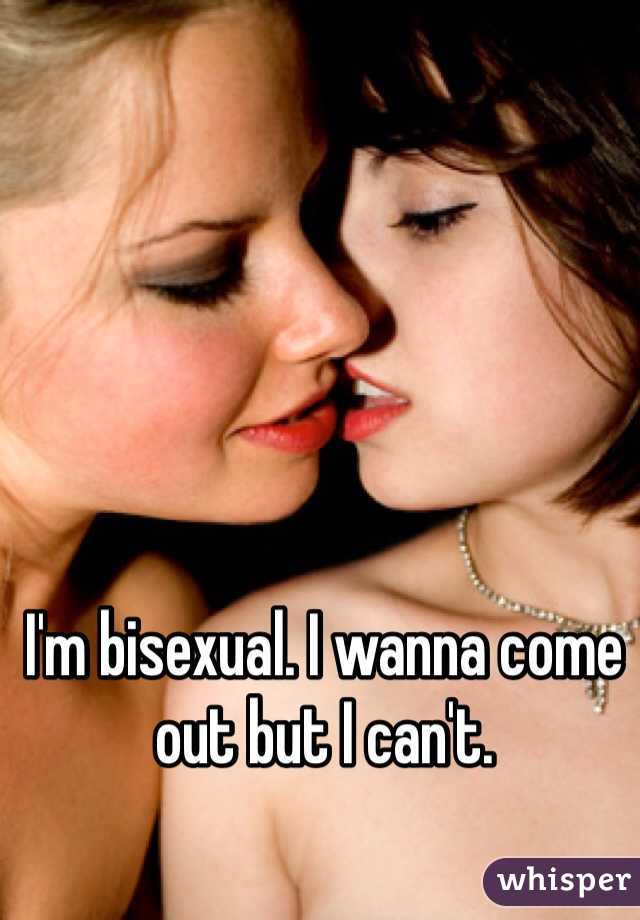 I'm bisexual. I wanna come out but I can't. 
