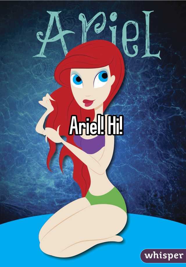 Ariel! Hi!
