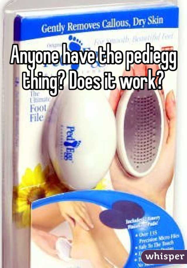 Anyone have the pediegg thing? Does it work?