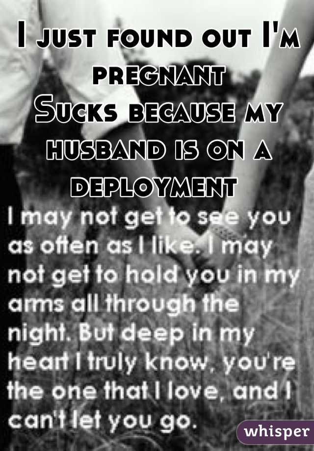 I just found out I'm pregnant
Sucks because my husband is on a deployment 