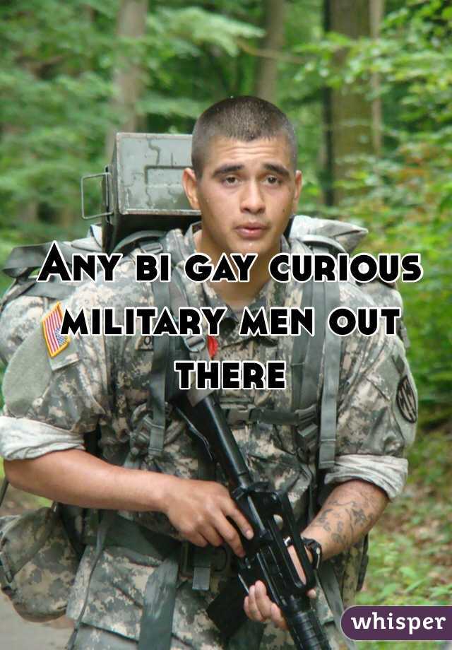 Any bi gay curious military men out there