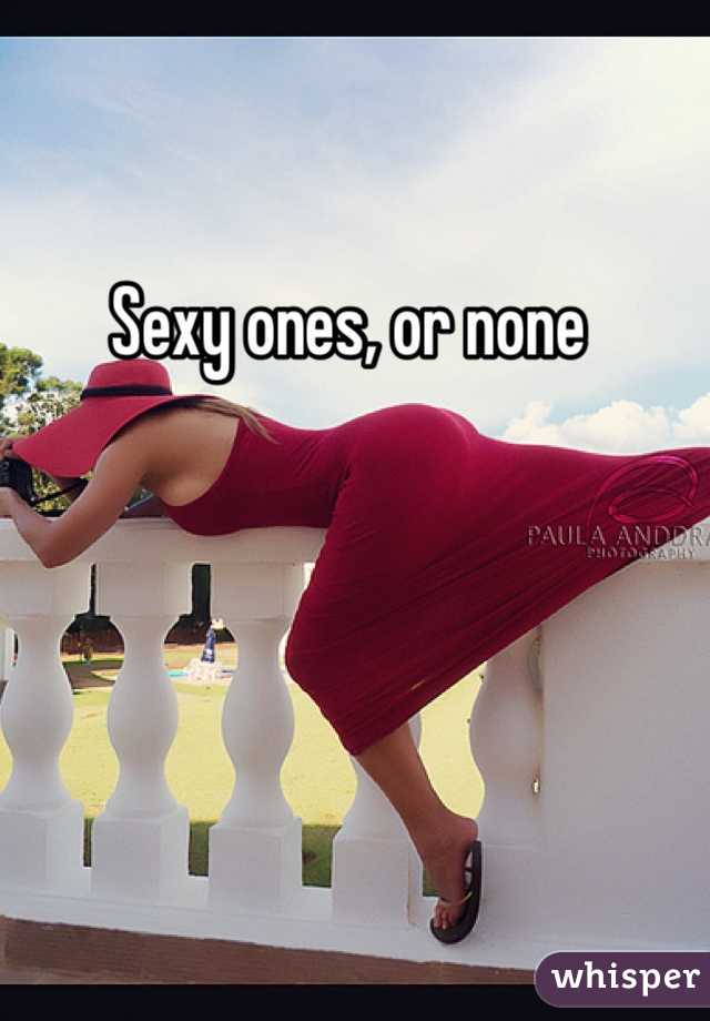 Sexy ones, or none 