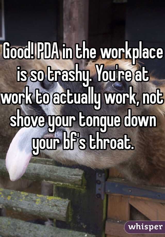 Good! PDA in the workplace is so trashy. You're at work to actually work, not shove your tongue down your bf's throat. 