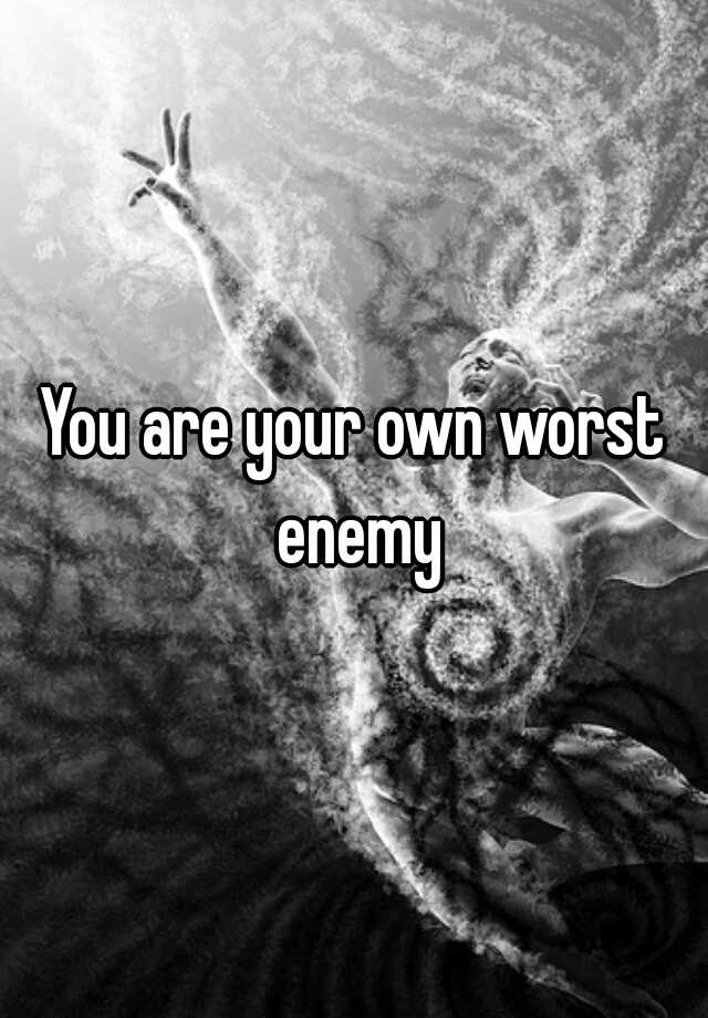 you-are-your-own-worst-enemy