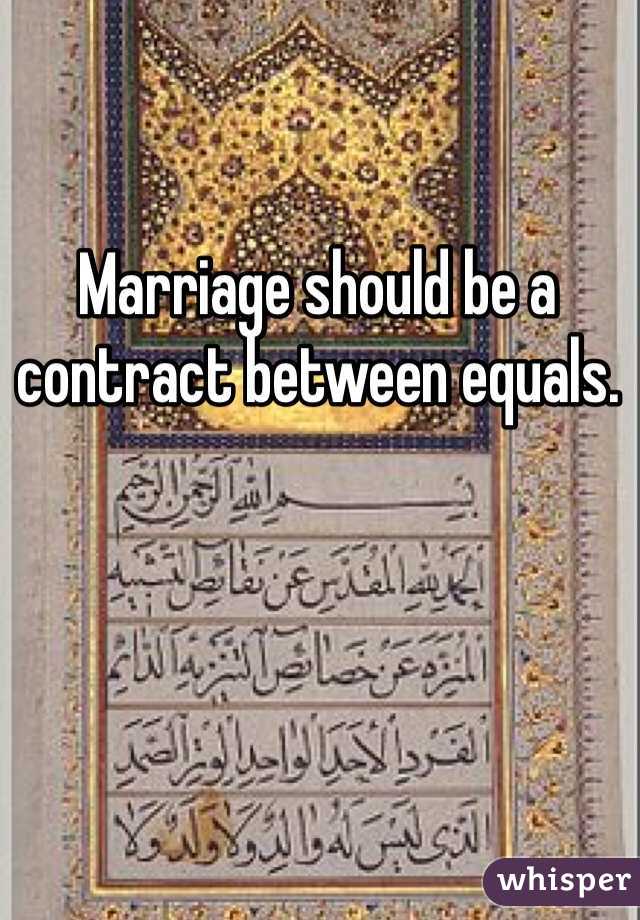 Marriage should be a contract between equals. 