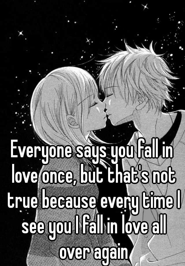 everyone-says-you-fall-in-love-once-but-that-s-not-true-because-every