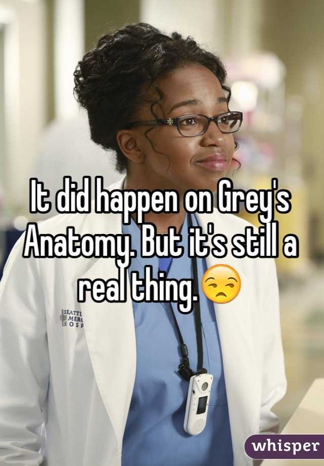 It did happen on Grey's Anatomy. But it's still a real thing.😒