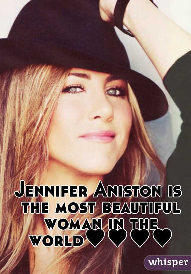 Jennifer Aniston is the most beautiful woman in the world♥♥♥♥
