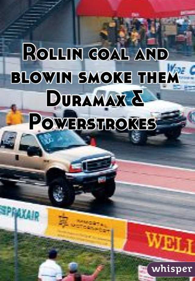 Rollin coal and blowin smoke them Duramax & Powerstrokes 