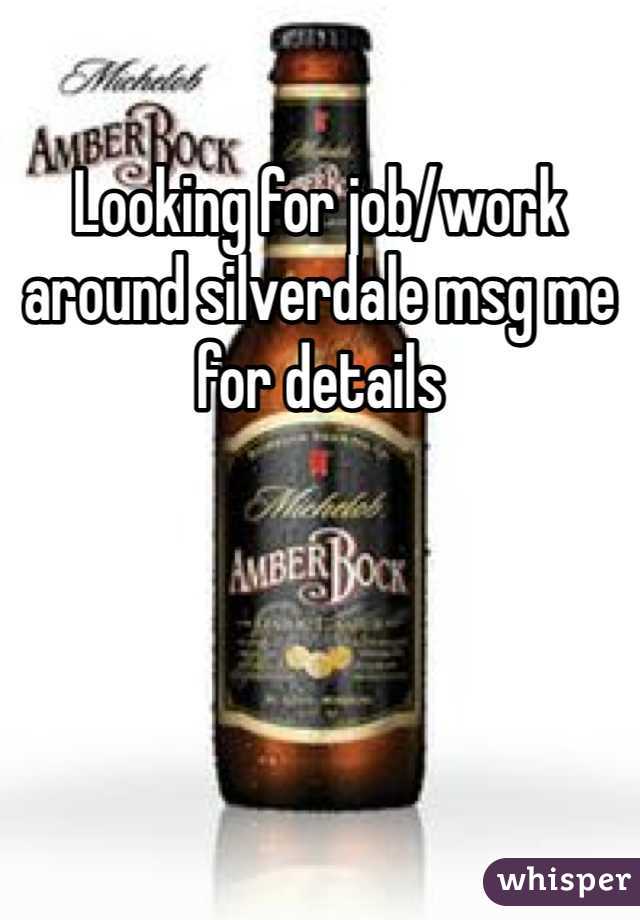 Looking for job/work around silverdale msg me for details
