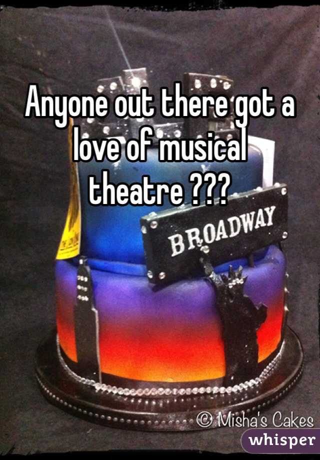Anyone out there got a love of musical theatre ??? 