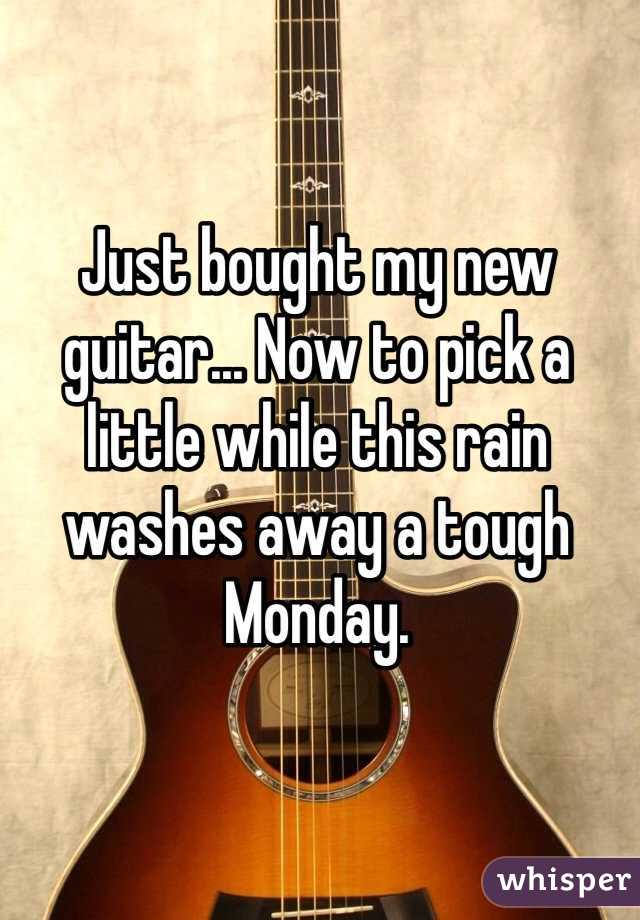 Just bought my new guitar... Now to pick a little while this rain washes away a tough Monday.