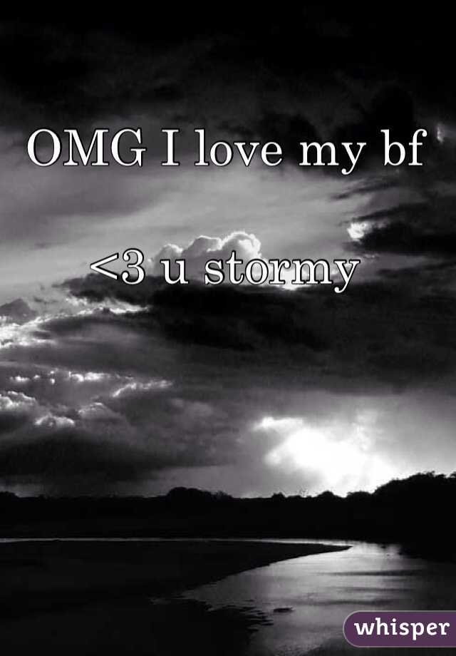 OMG I love my bf 

<3 u stormy 