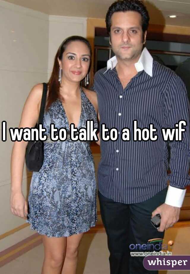 I want to talk to a hot wife