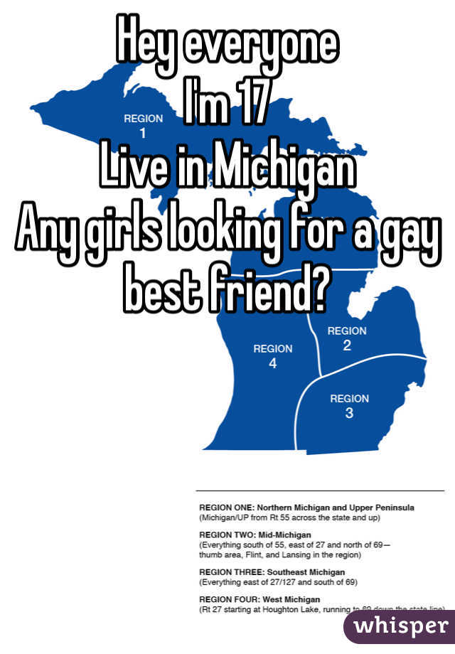 Hey everyone 
I'm 17
Live in Michigan
Any girls looking for a gay best friend?