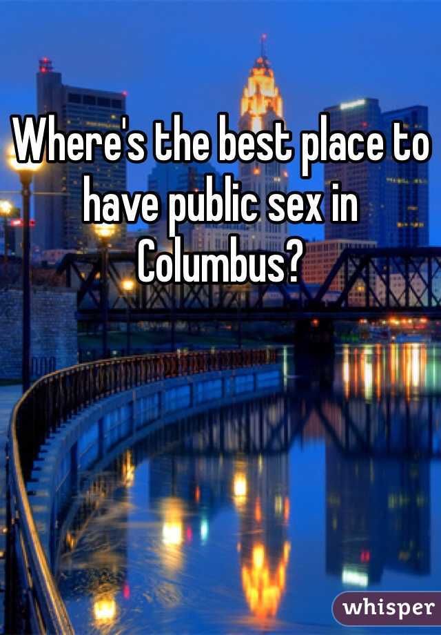 Where's the best place to have public sex in Columbus? 
