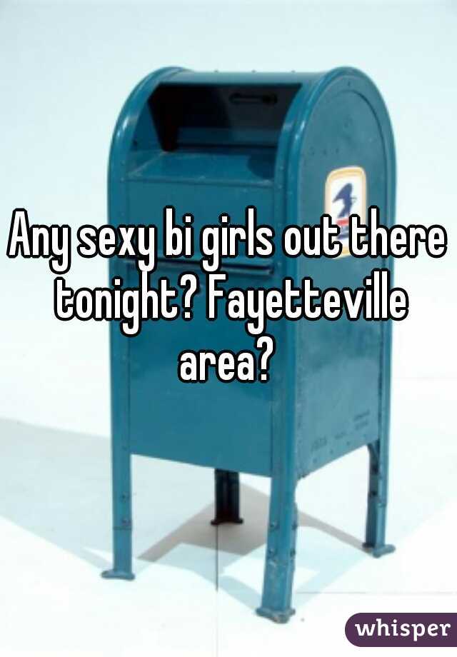 Any sexy bi girls out there tonight? Fayetteville area? 