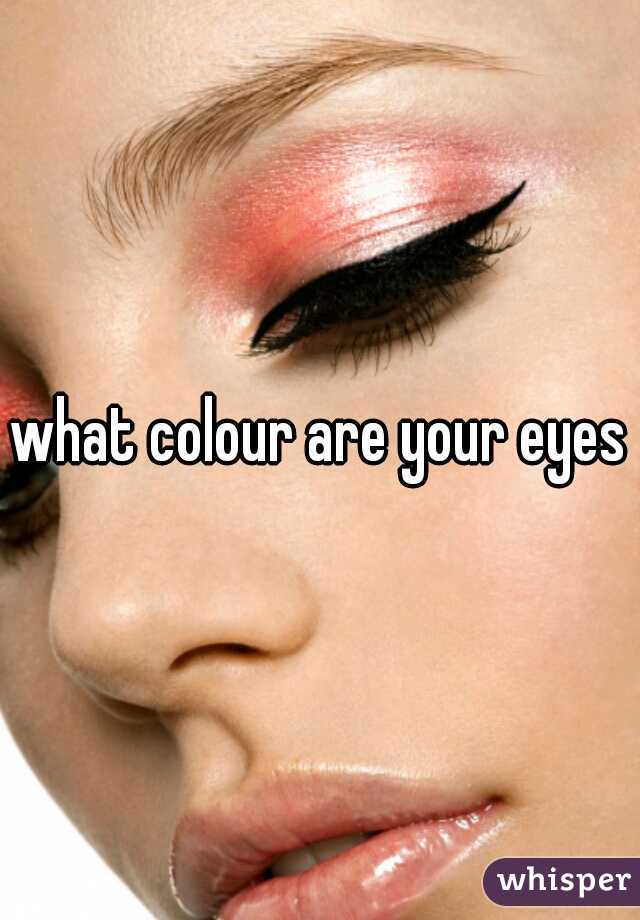 what colour are your eyes?