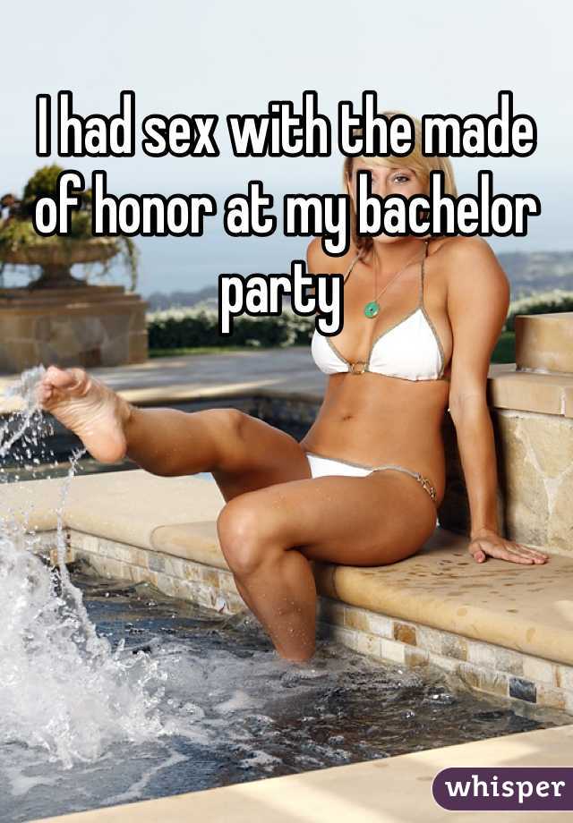 I had sex with the made of honor at my bachelor party 