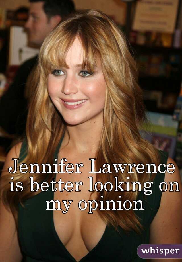 Jennifer Lawrence is better looking on my opinion