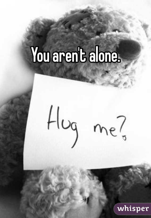 You aren't alone. 