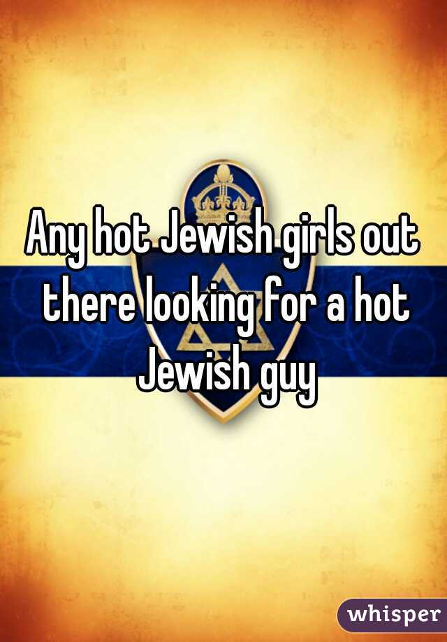 Any hot Jewish girls out there looking for a hot Jewish guy