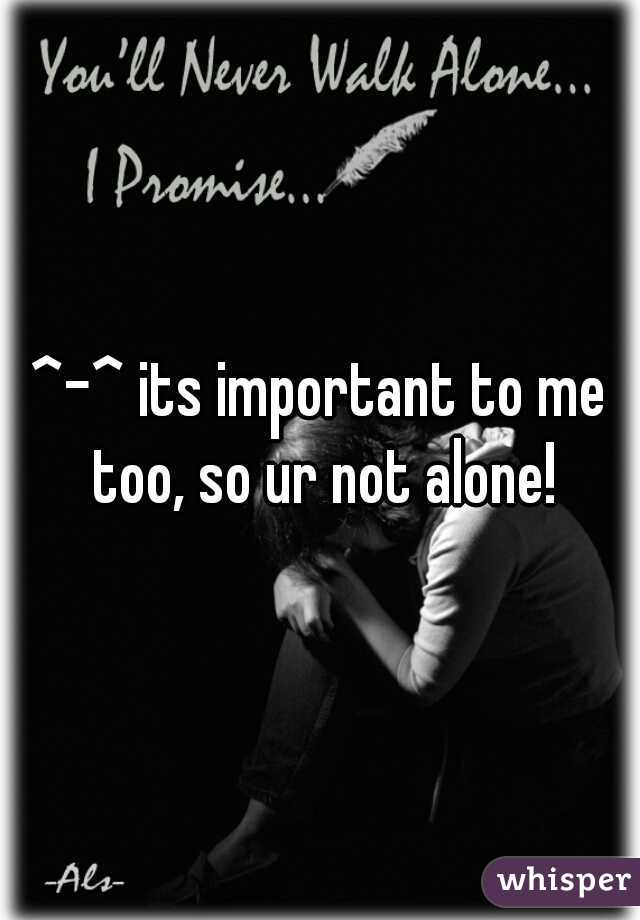 ^-^ its important to me too, so ur not alone!