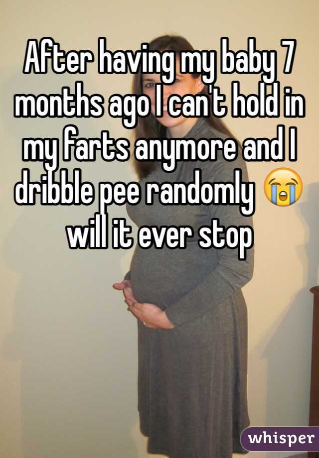 After having my baby 7 months ago I can't hold in my farts anymore and I dribble pee randomly 😭 will it ever stop 